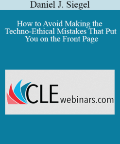 Daniel J. Siegel - How to Avoid Making the Techno-Ethical Mistakes That Put You on the Front Page