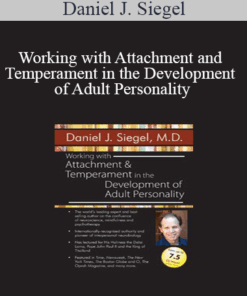 Daniel J. Siegel - Working with Attachment and Temperament in the Development of Adult Personality with Daniel J. Siegel