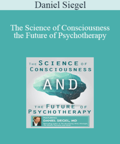 Daniel Siegel - The Science of Consciousness and the Future of Psychotherapy