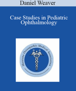 Daniel Weaver - Case Studies in Pediatric Ophthalmology