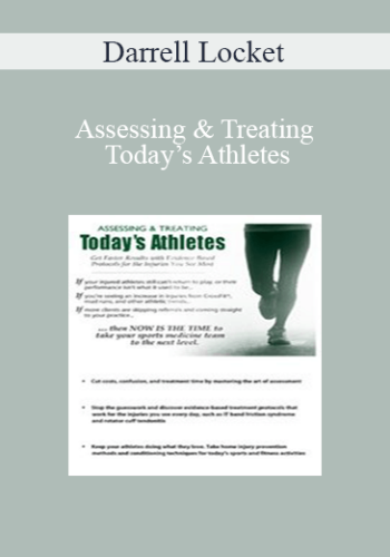 Darrell Locket - Assessing & Treating Today’s Athletes: Get Faster Results with Evidence-based Protocols for the Injuries You See Most