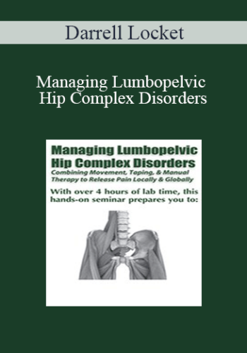 Darrell Locket – Managing Lumbopelvic Hip Complex Disorders: Combining Movement, Taping & Manual Therapy To Release Pain Locally And Globally