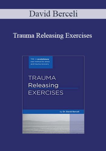 David Berceli – Trauma Releasing Exercises