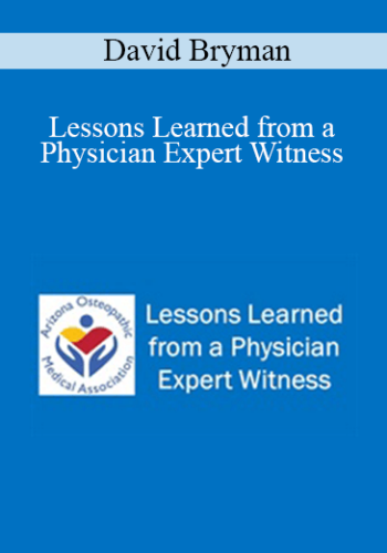 David Bryman – Lessons Learned From A Physician Expert Witness