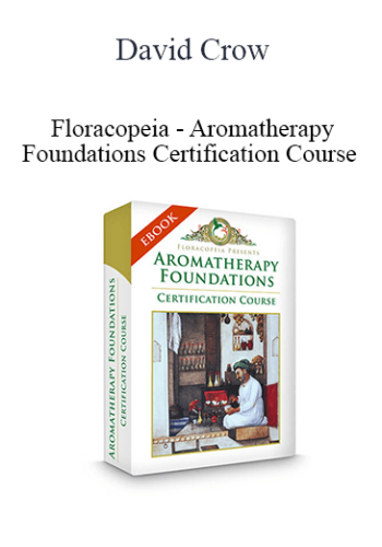 David Crow – Floracopeia – Aromatherapy Foundations Certification Course