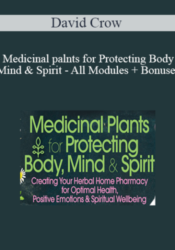 David Crow – Medicinal Palnts For Protecting Body, Mind & Spirit – All Modules + Bonuses