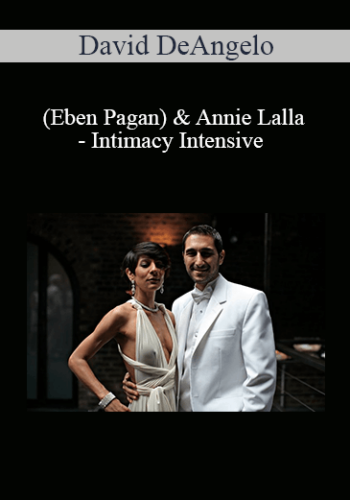 David DeAngelo (Eben Pagan) & Annie Lalla – Intimacy Intensive