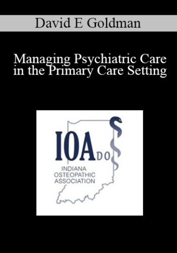 David E Goldman - Managing Psychiatric Care in the Primary Care Setting