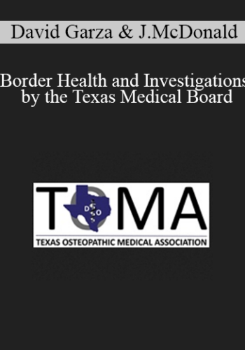 David Garza, Jeff McDonald - Border Health and Investigations by the Texas Medical Board