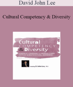 David John Lee - Cultural Competency & Diversity: Powerful Strategies to Improve Client Rapport & Multicultural Awareness