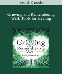David Kessler - Grieving and Remembering Well: Tools for Healing