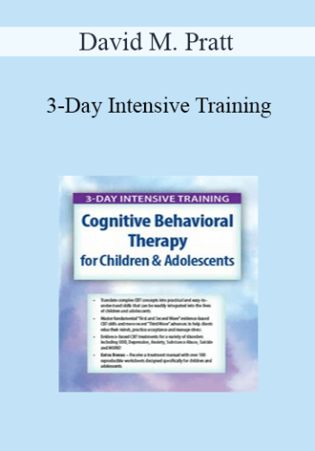David M. Pratt – 3-Day Intensive Training: Cognitive Behavioral Therapy (CBT) For Children & Adolescents