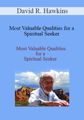 David R. Hawkins – Most Valuable Qualities For A Spiritual Seeker