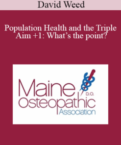 David Weed - Population Health and the Triple Aim +1: What’s the point?
