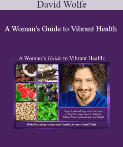 David Wolfe - A Woman's Guide to Vibrant Health