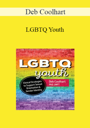Deb Coolhart - LGBTQ Youth: Clinical Strategies to Support Sexual Orientation and Gender Identity