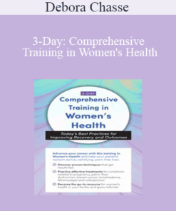 Debora Chasse - 3-Day: Comprehensive Training in Women's Health: Today's Best Practices for Improving Recovery and Outcomes