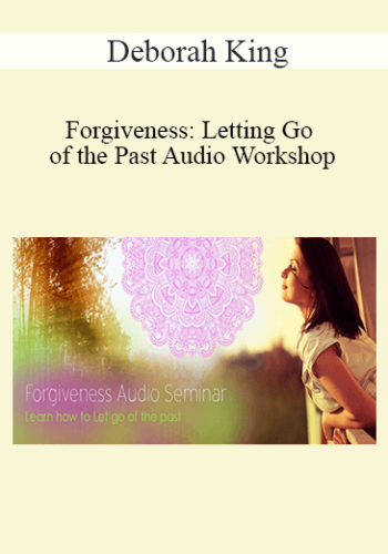 Deborah King – Forgiveness: Letting Go Of The Past Audio Workshop