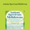 Deborah Lipsky - Autism Spectrum Meltdowns: Effective Interventions for Sensory