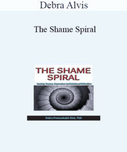 Debra Alvis - The Shame Spiral: Release Shame and Cultivate Healthy Attachment in Clients with Anxiety