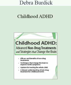 Debra Burdick - Childhood ADHD: Advanced Non-Drug Treatments & Strategies that Change the Brain