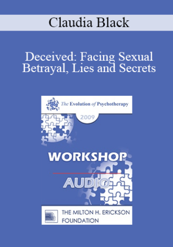 [Audio] EP09 Workshop 06 - Deceived: Facing Sexual Betrayal, Lies and Secrets - Claudia Black, PhD