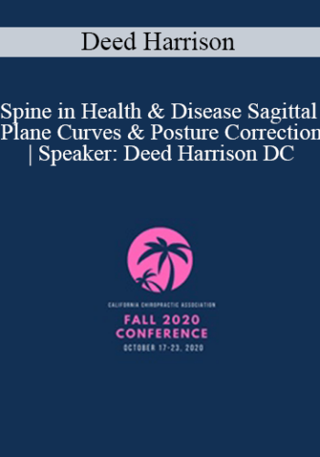 Deed Harrison – Spine In Health & Disease Sagittal Plane Curves & Posture Correction | Speaker: Deed Harrison DC