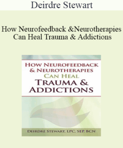Deirdre Stewart - How Neurofeedback & Neurotherapies Can Heal Trauma & Addictions