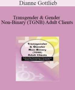 Dianne Gottlieb - Transgender & Gender Non-Binary (TGNB) Adult Clients: Culturally-Competent Strategies Every Clinician Should Know