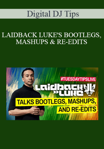 Digital DJ Tips – LAIDBACK LUKE’S BOOTLEGS, MASHUPS & RE-EDITS