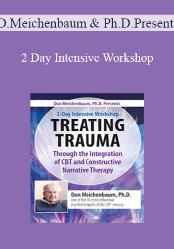 Donald Meichenbaum – Don Meichenbaum, Ph.D. Presents: 2 Day Intensive Workshop: Treating Trauma Through The Integration Of CBT And Constructive Narrative Therapy