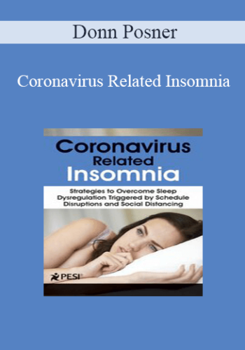 Donn Posner - Coronavirus Related Insomnia: Strategies to Overcome Sleep Dysregulation Triggered by Schedule Disruptions and Social Distancing