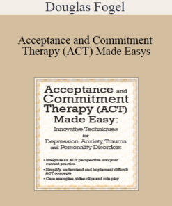 Douglas Fogel - Acceptance and Commitment Therapy (ACT) Made Easy: Innovative Techniques for Depression