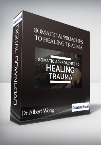 Dr Albert Wong – Somatic Approaches To Healing Trauma
