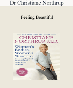 Dr Christiane Northrup - Feeling Beautiful: How to Upgrade Your Body Image for Vibrant Health & Vitality