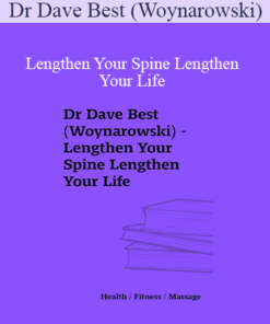 Dr Dave Best (Woynarowski) - Lengthen Your Spine Lengthen Your Life
