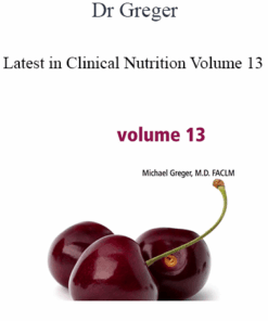 Dr Greger - Latest in Clinical Nutrition Volume 13