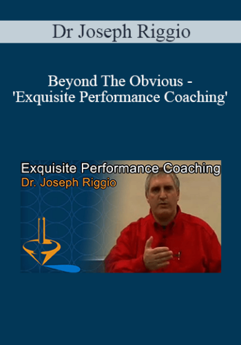 Dr Joseph Riggio – Beyond The Obvious – ‘Exquisite Performance Coaching’