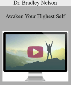 Dr. Bradley Nelson - Awaken Your Highest Self