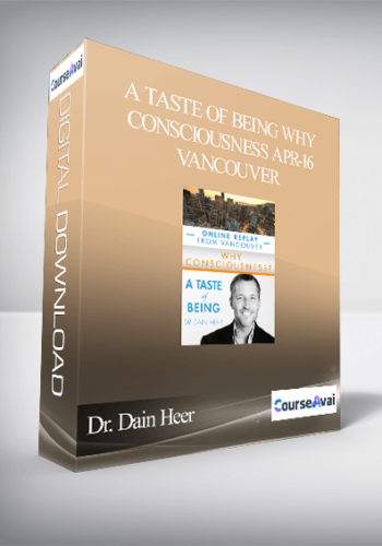 Dr. Dain Heer – A Taste Of Being Why Consciousness Apr-16 Vancouver