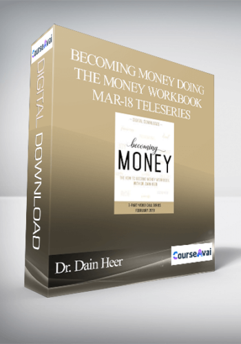 Dr. Dain Heer - Becoming Money Doing the Money Workbook Mar-18 Teleseries