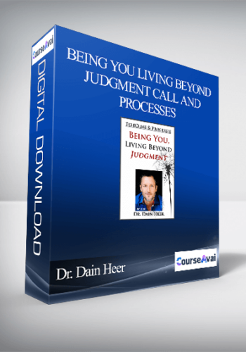 Dr. Dain Heer - Being You Living Beyond Judgment Call and Processes