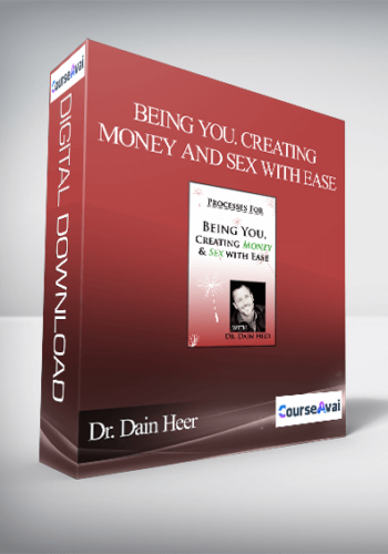 Dr. Dain Heer - Being You. Creating Money and Sex With Ease