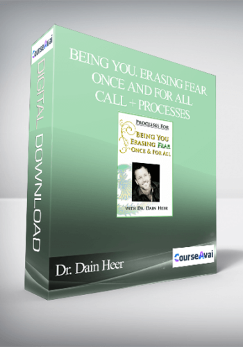 Dr. Dain Heer - Being You, Erasing Fear Once and For All Call + Processes