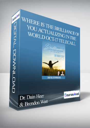 Dr. Dain Heer & Brendon Watt – Where Is The Brilliance Of You Actualizing In The World Oct-17 Telecall