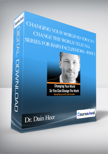Dr. Dain Heer – Changing Your World So You Can Change The World Telecall Series For Bars Facilitators – Part I