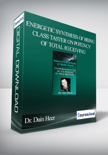 Dr. Dain Heer – Energetic Synthesis Of Being – Class Taster On Potency Of Total Receiving