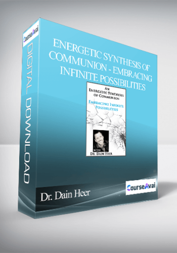 Dr. Dain Heer – Energetic Synthesis Of Communion – Embracing Infinite Possibilities