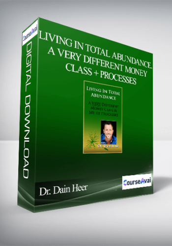 Dr. Dain Heer – Living In Total Abundance. A Very Different Money Class + Processes