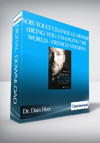 Dr. Dain Heer – Sois Toi Et Change Le Monde (Being You. Changing The World – French Version)
